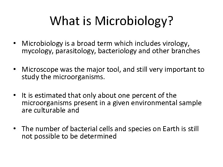 What is Microbiology? • Microbiology is a broad term which includes virology, mycology, parasitology,