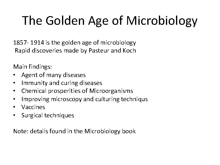 The Golden Age of Microbiology 1857 - 1914 is the golden age of microbiology