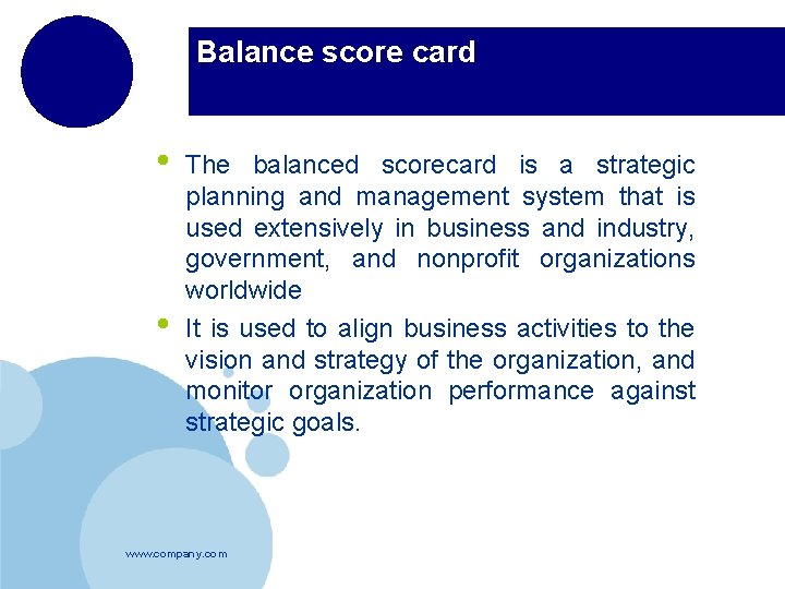 Balance score card • • The balanced scorecard is a strategic planning and management