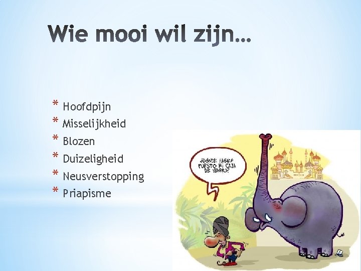 * Hoofdpijn * Misselijkheid * Blozen * Duizeligheid * Neusverstopping * Priapisme 