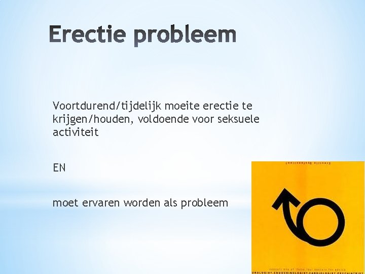 Voortdurend/tijdelijk moeite erectie te krijgen/houden, voldoende voor seksuele activiteit EN moet ervaren worden als