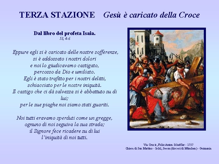 TERZA STAZIONE Gesù è caricato della Croce Dal libro del profeta Isaia. 53, 4