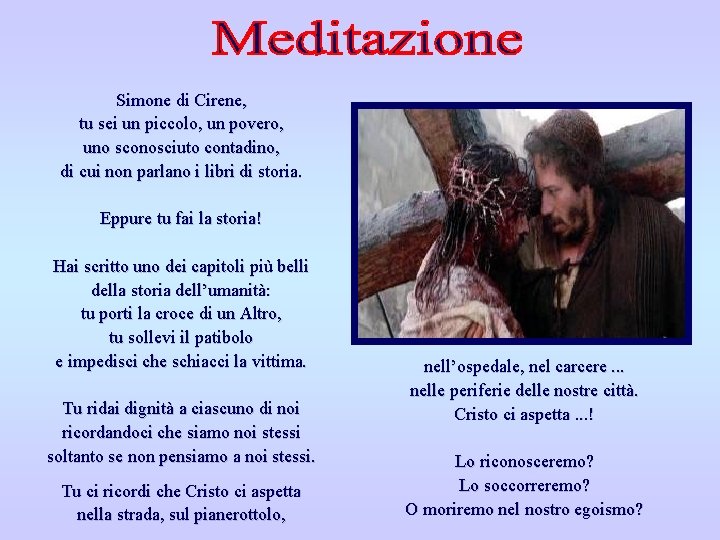 Simone di Cirene, tu sei un piccolo, un povero, uno sconosciuto contadino, di cui
