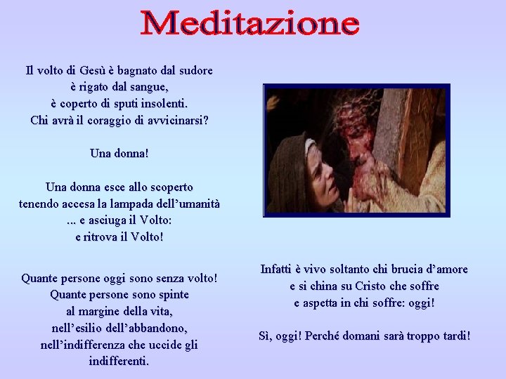 Il volto di Gesù è bagnato dal sudore è rigato dal sangue, è coperto