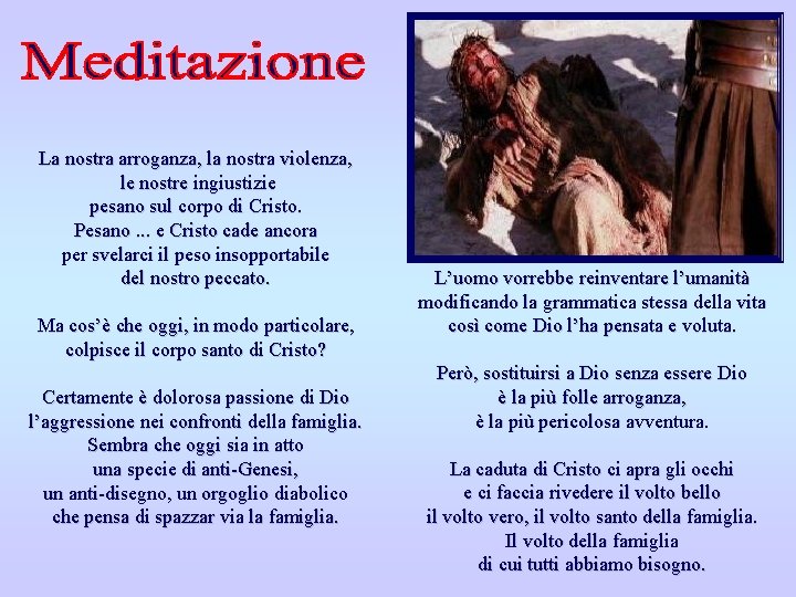 La nostra arroganza, la nostra violenza, le nostre ingiustizie pesano sul corpo di Cristo.