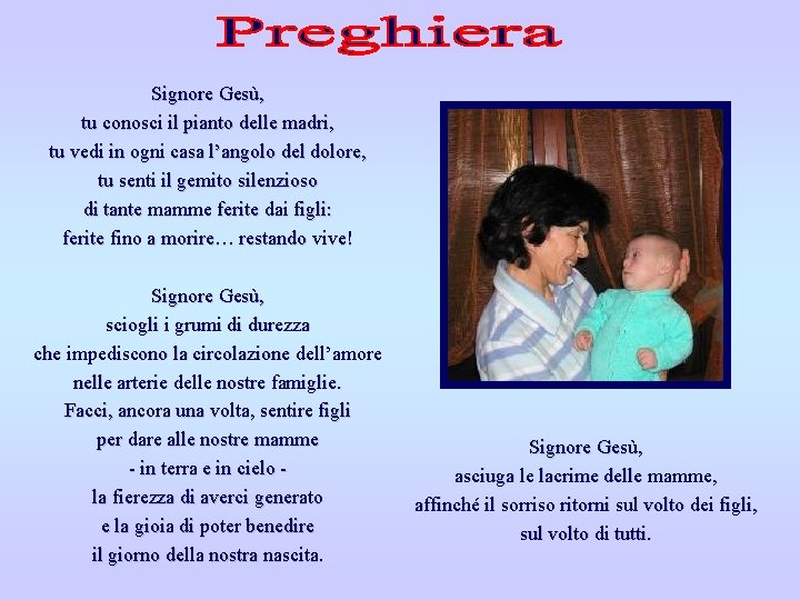 Signore Gesù, tu conosci il pianto delle madri, tu vedi in ogni casa l’angolo