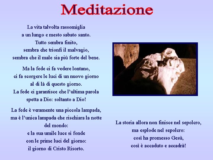 La vita talvolta rassomiglia a un lungo e mesto sabato santo. Tutto sembra finito,