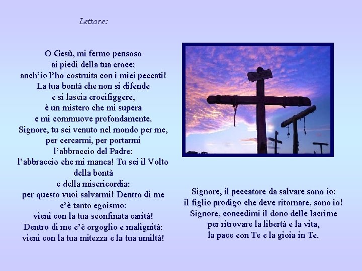 Lettore: O Gesù, mi fermo pensoso ai piedi della tua croce: anch’io l’ho costruita