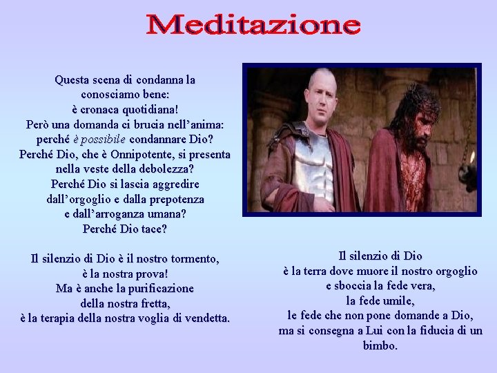 Questa scena di condanna la conosciamo bene: è cronaca quotidiana! Però una domanda ci