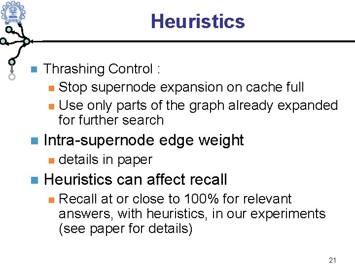 Heuristics Thrashing Control : Stop supernode expansion on cache full Use only parts of