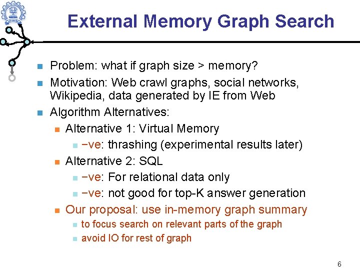 External Memory Graph Search Problem: what if graph size > memory? Motivation: Web crawl