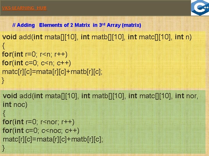VKS-LEARNING HUB // Adding Elements of 2 Matrix in 3 rd Array (matrix) void