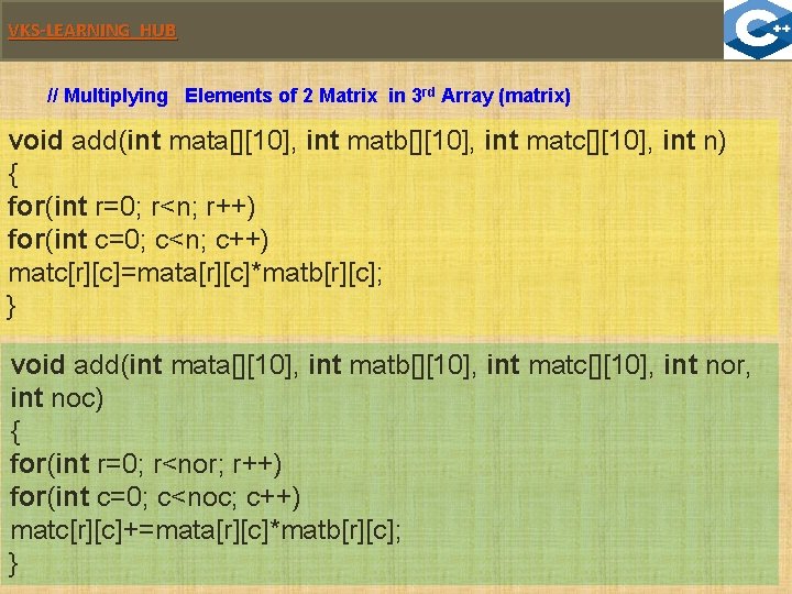 VKS-LEARNING HUB // Multiplying Elements of 2 Matrix in 3 rd Array (matrix) void