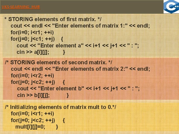 VKS-LEARNING HUB * STORING elements of first matrix. */ cout << endl << "Enter