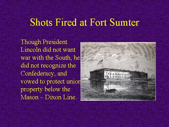 Shots Fired at Fort Sumter Though President Lincoln did not want war with the