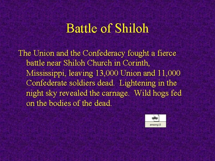 Battle of Shiloh The Union and the Confederacy fought a fierce battle near Shiloh
