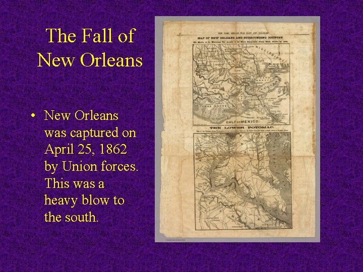 The Fall of New Orleans • New Orleans was captured on April 25, 1862