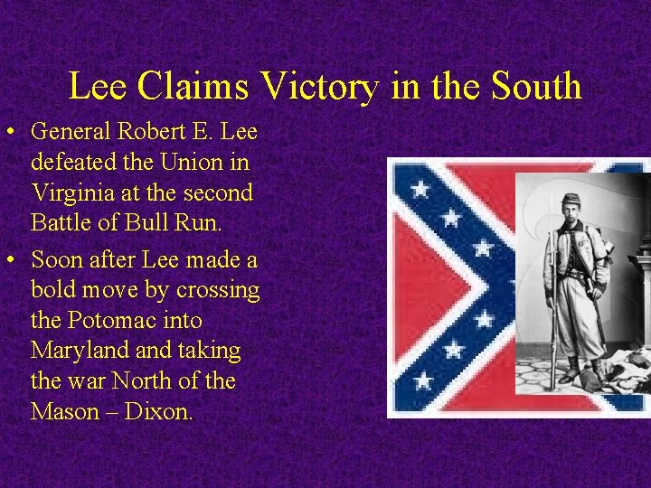 Lee Claims Victory in the South • General Robert E. Lee defeated the Union