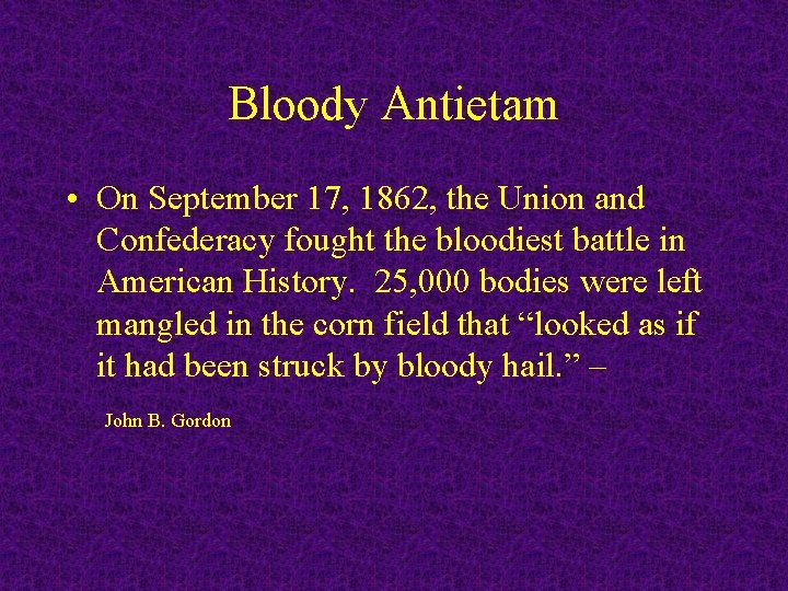 Bloody Antietam • On September 17, 1862, the Union and Confederacy fought the bloodiest