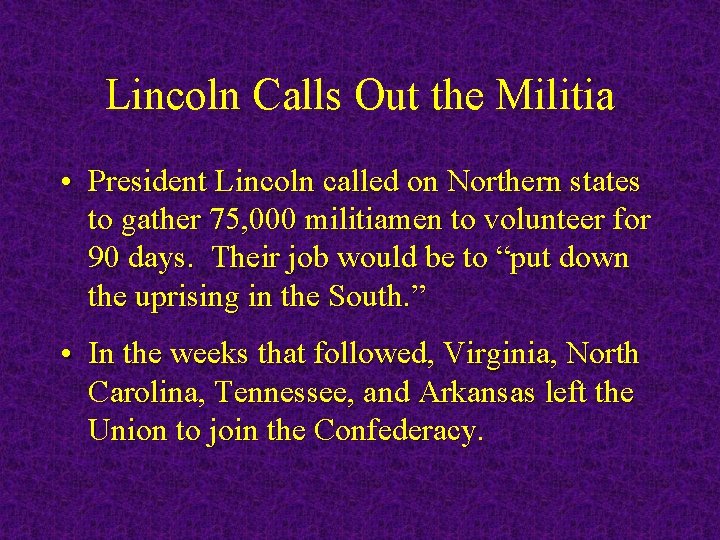 Lincoln Calls Out the Militia • President Lincoln called on Northern states to gather
