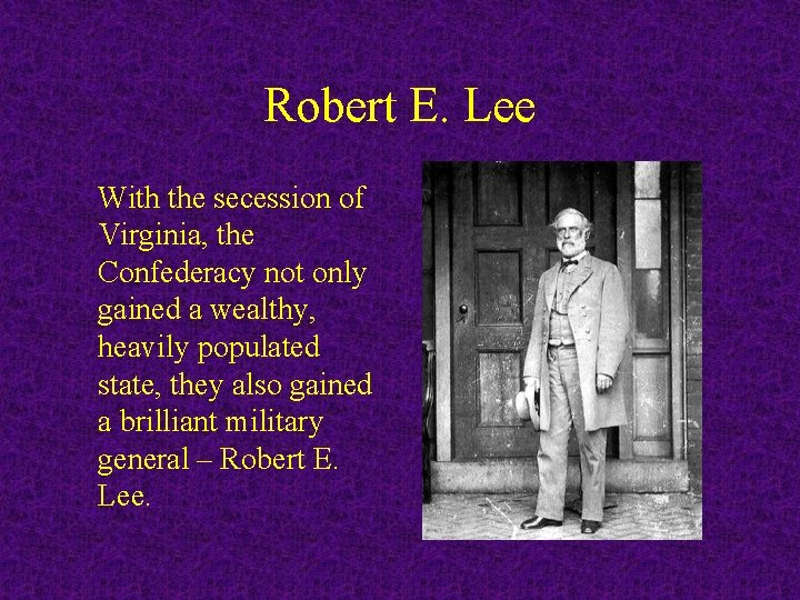 Robert E. Lee With the secession of Virginia, the Confederacy not only gained a
