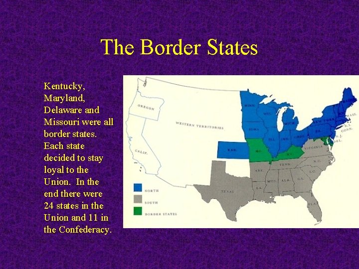 The Border States Kentucky, Maryland, Delaware and Missouri were all border states. Each state