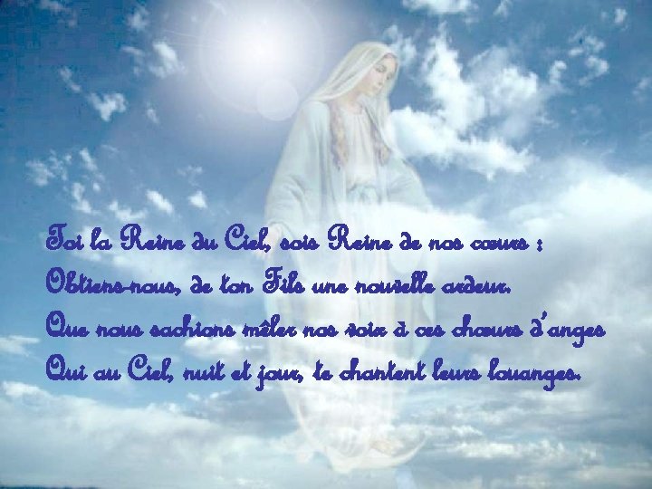 Toi la Reine du Ciel, sois Reine de nos cœurs : Obtiens-nous, de ton