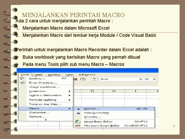 MENJALANKAN PERINTAH MACRO Ada 2 cara untuk menjalankan perintah Macro : 1. Menjalankan Macro