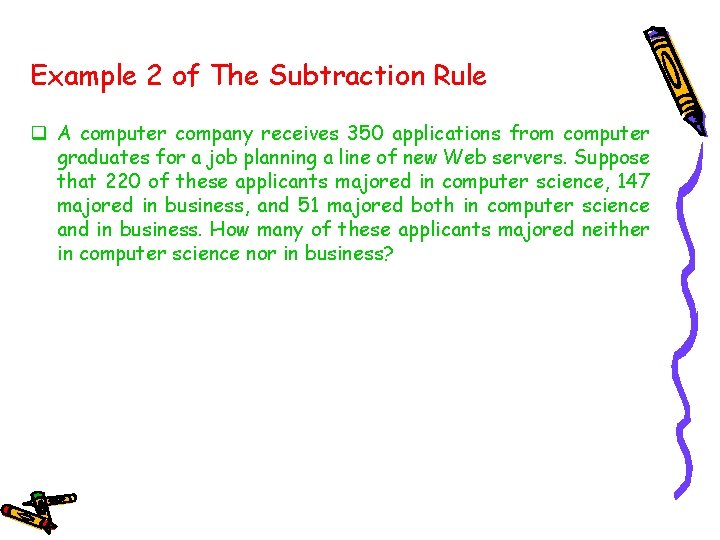 Example 2 of The Subtraction Rule q A computer company receives 350 applications from