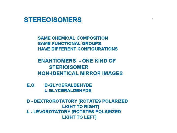 STEREOISOMERS SAME CHEMICAL COMPOSITION SAME FUNCTIONAL GROUPS HAVE DIFFERENT CONFIGURATIONS ENANTIOMERS - ONE KIND