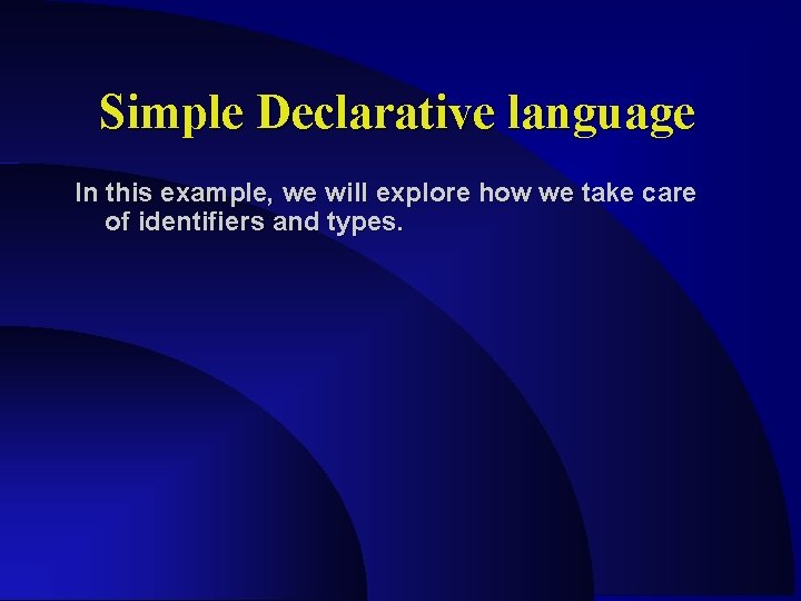 Simple Declarative language In this example, we will explore how we take care of