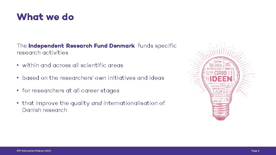 What we do The Independent Research Fund Denmark funds specific research activities • within
