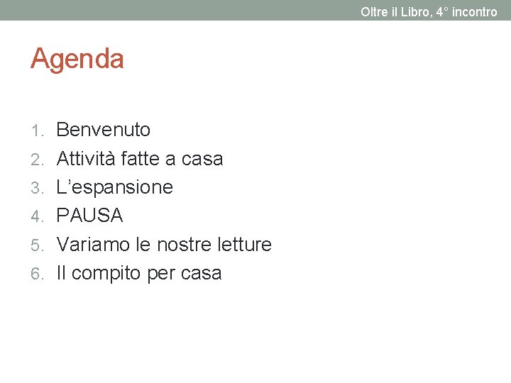 Oltre il Libro, 4° incontro Agenda 1. Benvenuto 2. Attività fatte a casa 3.