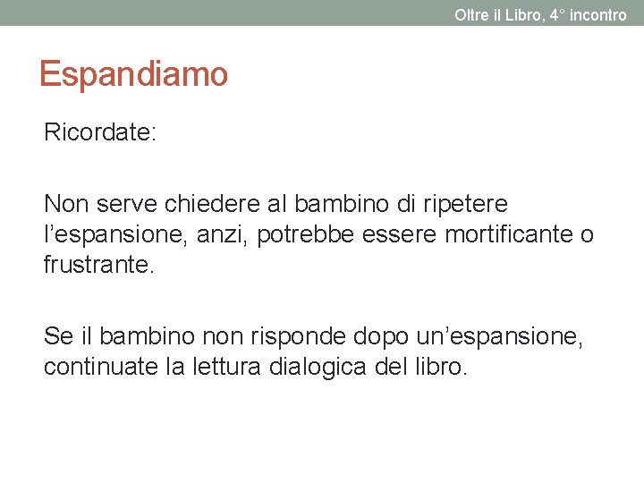 Oltre il Libro, 4° incontro Espandiamo Ricordate: Non serve chiedere al bambino di ripetere