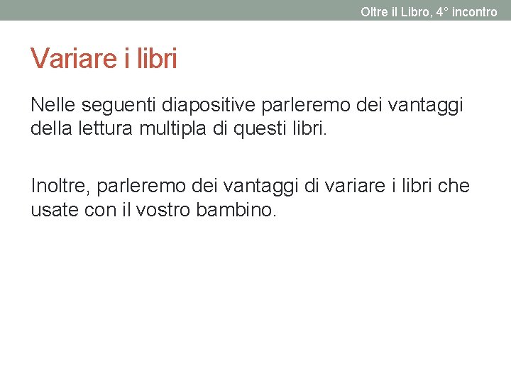 Oltre il Libro, 4° incontro Variare i libri Nelle seguenti diapositive parleremo dei vantaggi