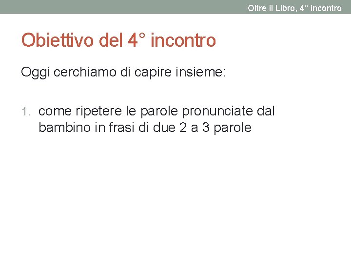 Oltre il Libro, 4° incontro Obiettivo del 4° incontro Oggi cerchiamo di capire insieme: