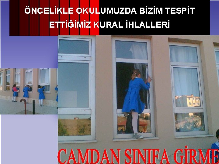 ÖNCELİKLE OKULUMUZDA BİZİM TESPİT ETTİĞİMİZ KURAL İHLALLERİ 