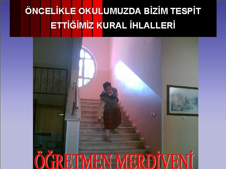 ÖNCELİKLE OKULUMUZDA BİZİM TESPİT ETTİĞİMİZ KURAL İHLALLERİ 