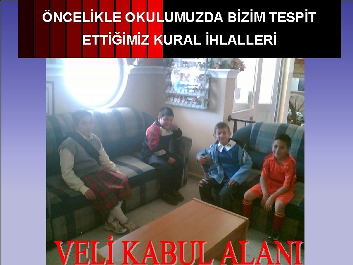 ÖNCELİKLE OKULUMUZDA BİZİM TESPİT ETTİĞİMİZ KURAL İHLALLERİ 