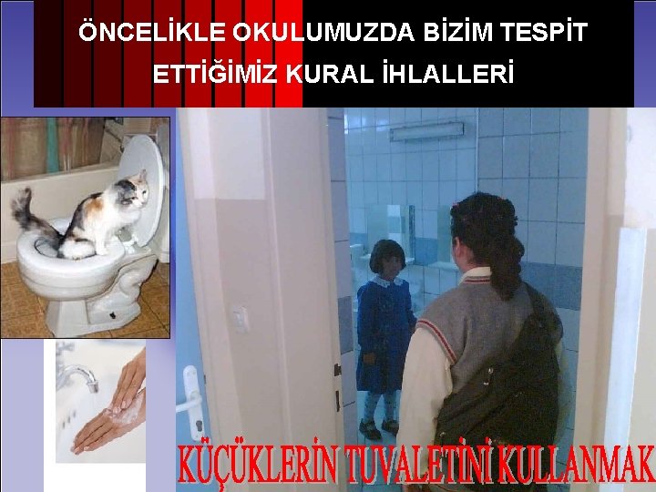 ÖNCELİKLE OKULUMUZDA BİZİM TESPİT ETTİĞİMİZ KURAL İHLALLERİ 