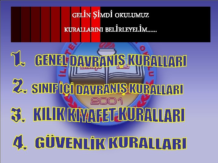 GELİN ŞİMDİ OKULUMUZ KURALLARINI BELİRLEYELİM…… 