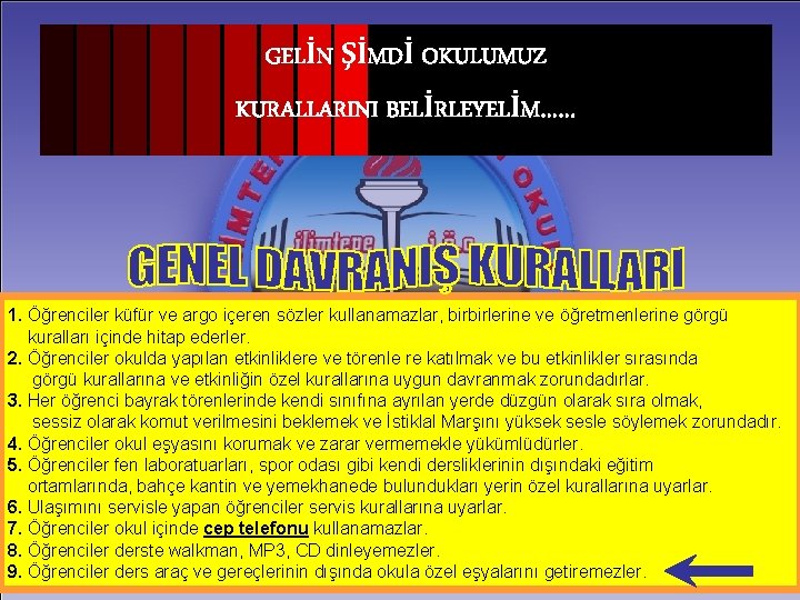 GELİN ŞİMDİ OKULUMUZ KURALLARINI BELİRLEYELİM…… 1. Öğrenciler küfür ve argo içeren sözler kullanamazlar, birbirlerine