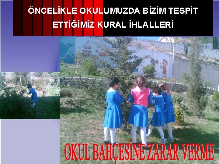 ÖNCELİKLE OKULUMUZDA BİZİM TESPİT ETTİĞİMİZ KURAL İHLALLERİ 