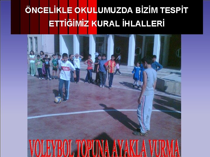 ÖNCELİKLE OKULUMUZDA BİZİM TESPİT ETTİĞİMİZ KURAL İHLALLERİ 