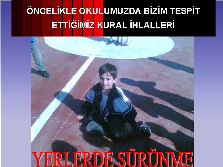 ÖNCELİKLE OKULUMUZDA BİZİM TESPİT ETTİĞİMİZ KURAL İHLALLERİ 