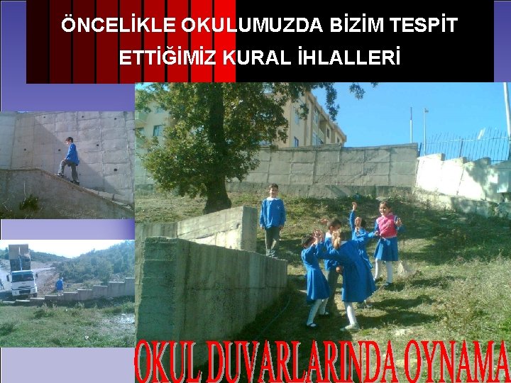 ÖNCELİKLE OKULUMUZDA BİZİM TESPİT ETTİĞİMİZ KURAL İHLALLERİ 