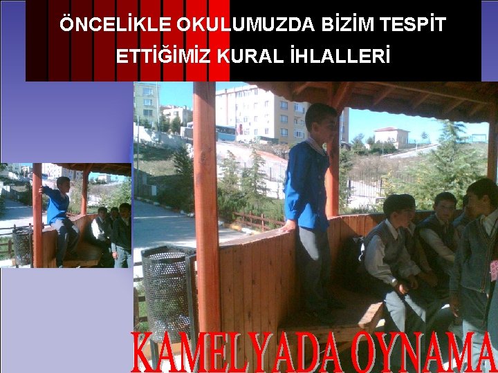 ÖNCELİKLE OKULUMUZDA BİZİM TESPİT ETTİĞİMİZ KURAL İHLALLERİ 