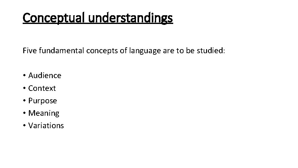 Conceptual understandings Five fundamental concepts of language are to be studied: • Audience •