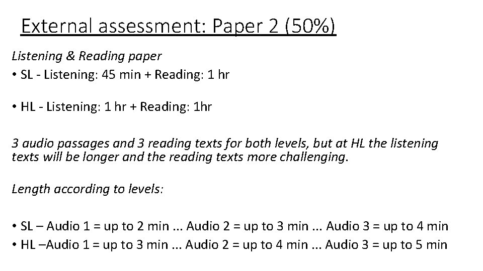 External assessment: Paper 2 (50%) Listening & Reading paper • SL - Listening: 45