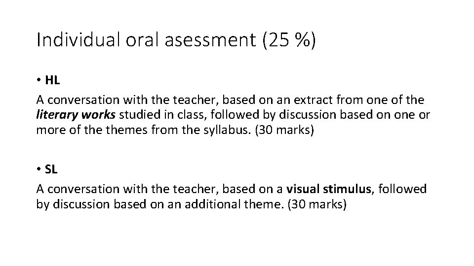 Individual oral asessment (25 %) • HL A conversation with the teacher, based on